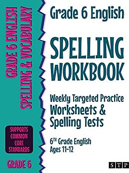 Grade 6 English Spelling Workbook: Weekly Targeted Practice Worksheets & Spelling Tests (6th Grade English Ages 11-12)