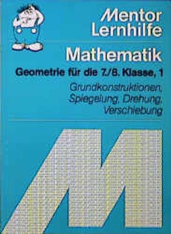 Geometrie für die 7./8. Klasse. Grundkonstruktionen, Spiegelung, Drehung, Verschiebung