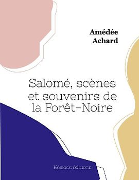 Salomé, scènes et souvenirs de la Forêt-Noire