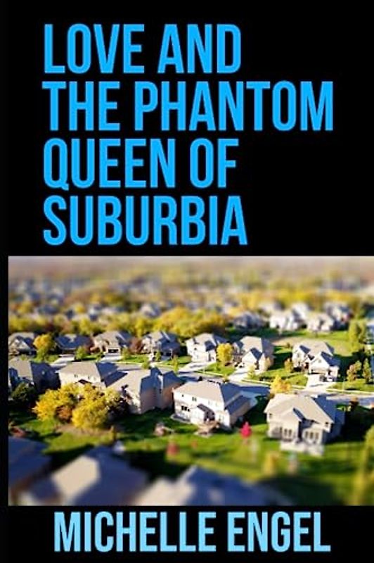 Love and the Phantom Queen of Suburbia