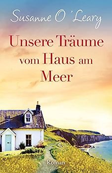 Unsere Träume vom Haus am Meer: Roman (Sandy Cove, Band 3)