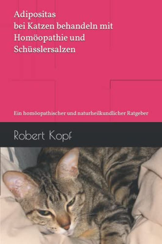 Adipositas bei Katzen behandeln mit Homöopathie und Schüsslersalzen: Ein homöopathischer und naturheilkundlicher Ratgeber