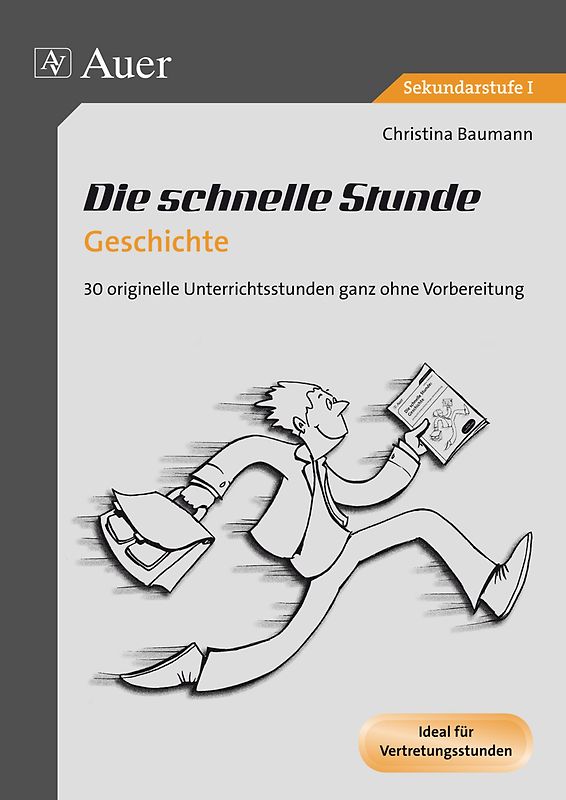 Die schnelle Stunde Geschichte. 30 originelle Unterrichtsideen ganz ohne Vorbereitung (5. bis 10. Klasse)