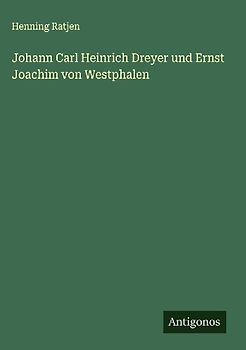 Johann Carl Heinrich Dreyer und Ernst Joachim von Westphalen