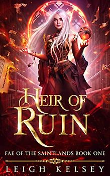 Heir of Ruin (Fae of The Saintlands, Band 1)