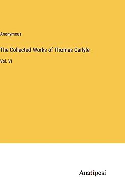 The Collected Works of Thomas Carlyle: Vol. VI
