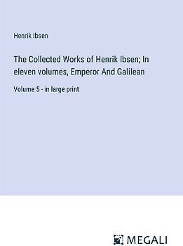 The Collected Works of Henrik Ibsen; In eleven volumes, Emperor And Galilean