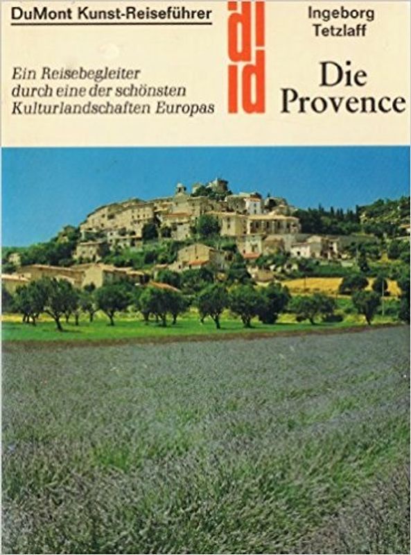 Die Provence. Ein Reisebegleiter durch eine der schönsten Kulturlandschaften Europas. - Ingeborg Tetzlaff