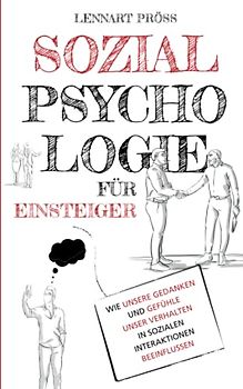 Sozialpsychologie für Einsteiger: Wie unsere Gedanken und Gefühle unser Verhalten in sozialen Interaktionen beeinflussen