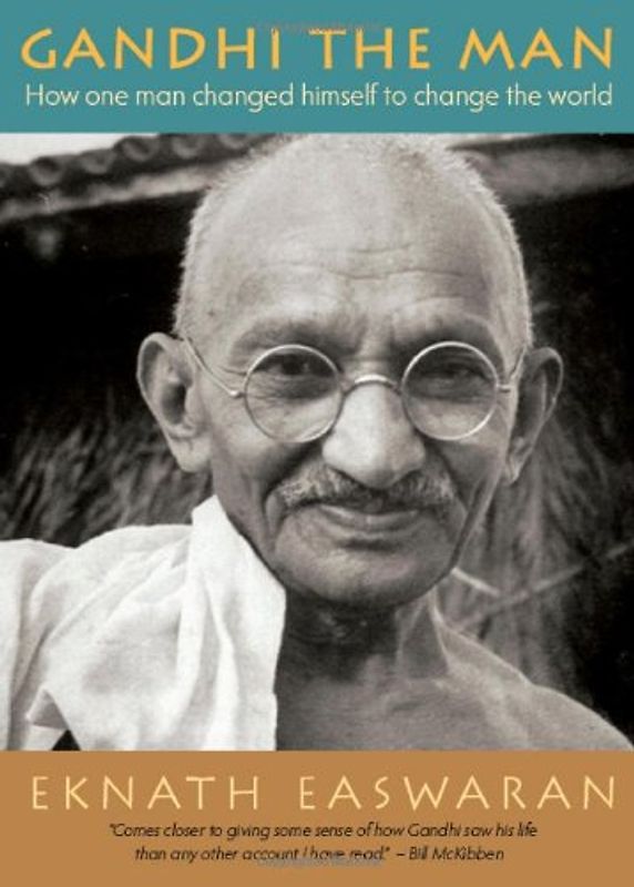 Gandhi the Man: How One Man Changed Himself to Change the World - Eknath Easwaran