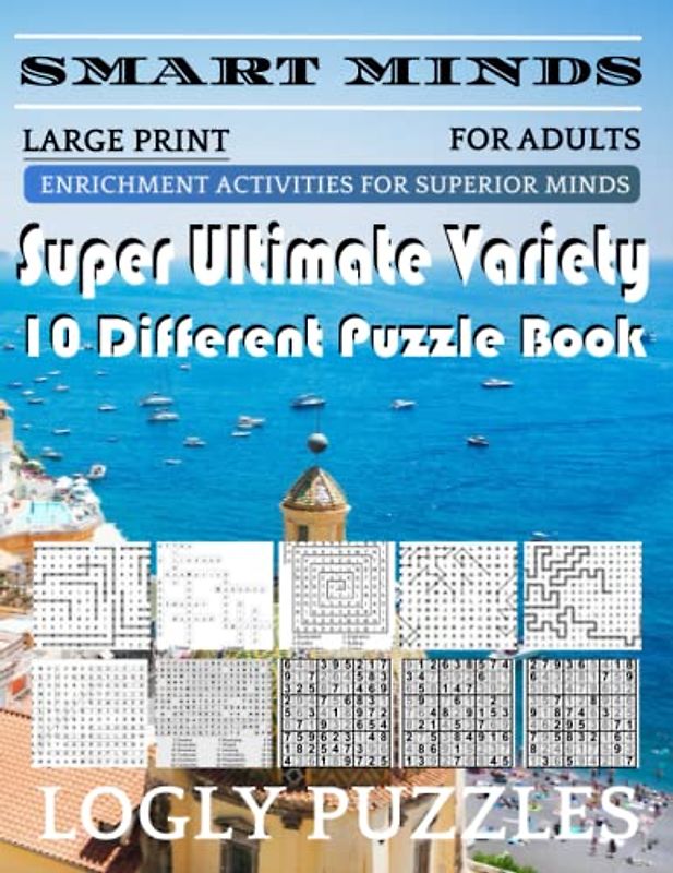 Smart Minds -Super Variety 10 Different Puzzle Games Book For Adults: Ultimate Variety Puzzles Large-Print Word Search, Word Maze .Word Spiral ,Word ... And Sudoku Easy , Medium And Hard volume 5