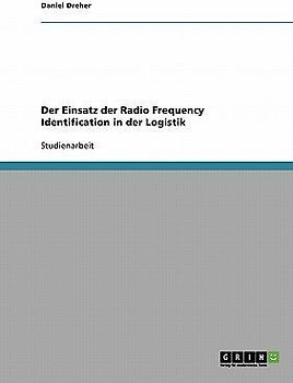 Der Einsatz der Radio Frequency Identification in der Logistik