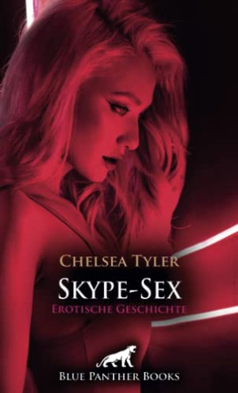 Skype-Sex | Erotische Geschichte + 4 weitere Geschichten: Dann nimmt Sie die Zügel in die Hand und es wird sehr heiß ... (Love, Passion & Sex)
