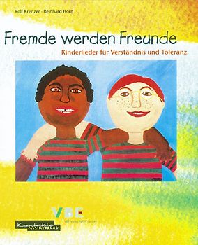 Fremde werden Freunde. Lieder für Verständnis - gegen Ausländerfeindlichkeit