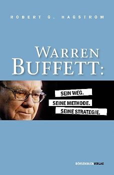 Warren Buffett: Sein Weg. Seine Methode. Seine Strategie.