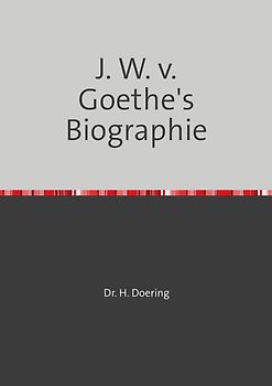 J. W. v. Goethe's Biographie