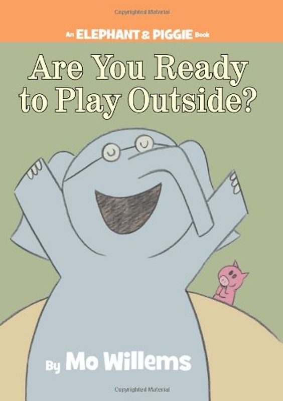 Are You Ready to Play Outside? (An Elephant and Piggie Book) (Elephant & Piggie Books) - Mo Willems
