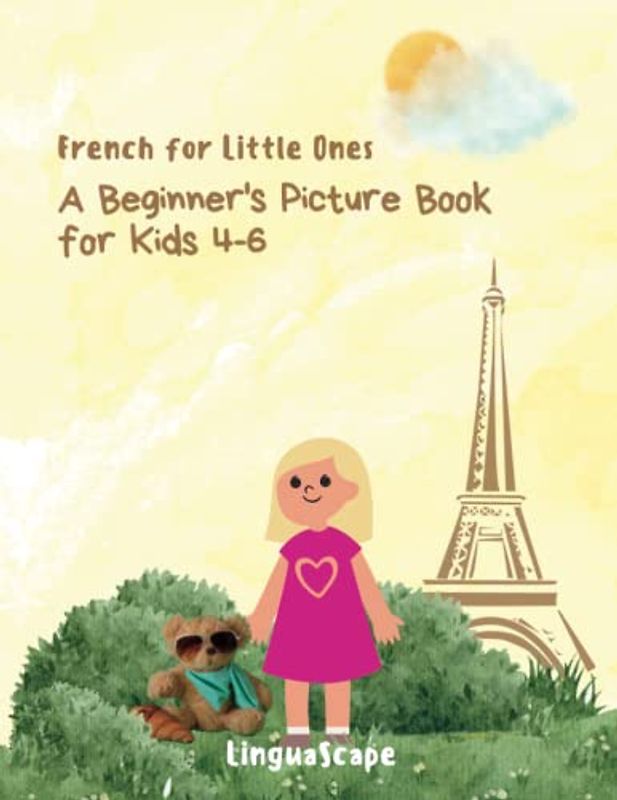 French for Little Ones: A Beginner's Picture Book for Kids 4-6: Discover the Magic of the French Language with Fun and Engaging Illustrations