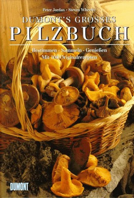 DUMONT's grosses Pilzbuch. Bestimmen - Sammeln - Geniessen. Mit 100 Originalrezepten