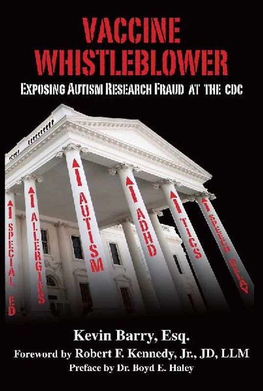Vaccine Whistleblower: Exposing Autism Research Fraud at the CDC - Barry, Esq. Kevin