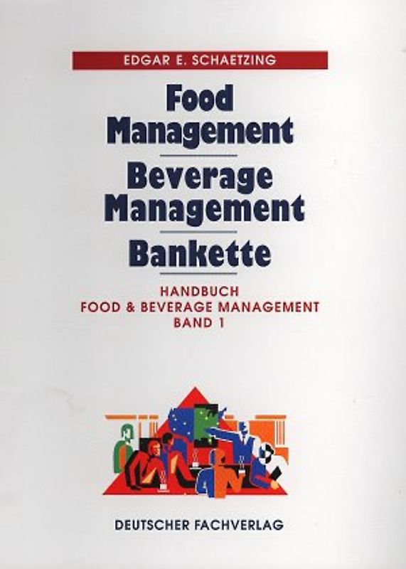 Handbuch Food & Beverage Management - Band 1. Food Management, Beverage Management, Bankette