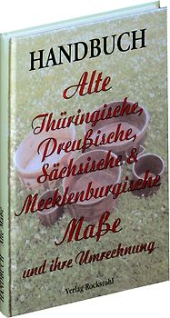 Handbuch - Alte Thüringische, Preussische, Sächsische und Mecklenburgische Masse und ihre Umrechnung