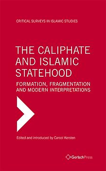 The Caliphate and Islamic Statehood - Formation, Fragmentation and Modern Interpretations / The Caliphate and Islamic Statehood - Formation, Fragmentation and Modern Interpretations (3 Vols Set)