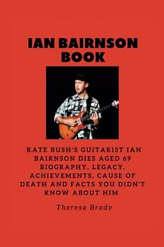 IAN BAIRNSON BOOK: Kate Bush’s Guitarist Ian Bairnson dies aged 69 Biography, Legacy, Achievements, Cause Of death and Facts You Didn't know About Him