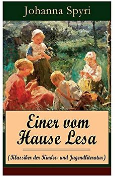 Einer vom Hause Lesa (Klassiker der Kinder- und Jugendliteratur): Eine Kindergeschichte des Autors von Heidi und Rosenresli