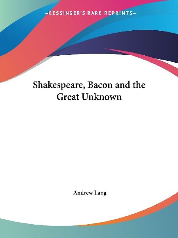 Shakespeare, Bacon and the Great Unknown