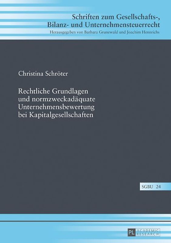 Rechtliche Grundlagen und normzweckadäquate Unternehmensbewertung bei Kapitalgesellschaften