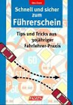 Schnell und sicher zum Führerschein. Tips und Tricks aus 30-jähriger Fahrlehrerpraxis