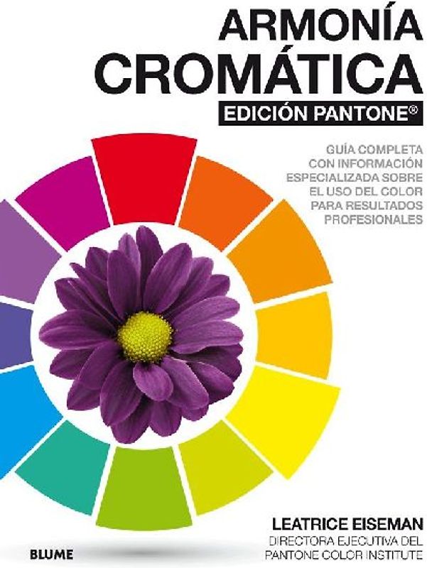 Armonía cromática edición Pantone ® : guía completa con información especializada sobre el uso del color para resultados profesionales