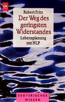 Der Weg des geringsten Widerstandes. Lebensplanung mit NLP