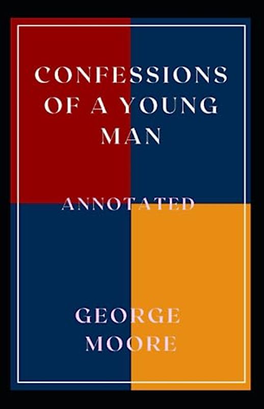 Confessions of a Young Man: Annotated