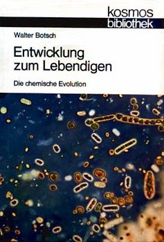 Entwicklung zum Lebendigen. Die chemische Evolution - Walter Botsch