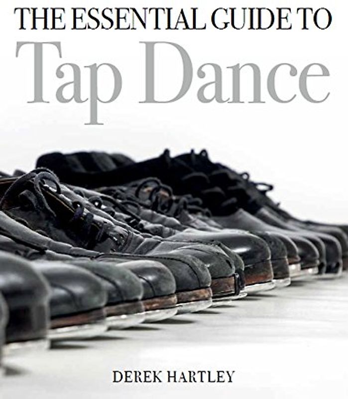 The Essential Guide to Tap Dance