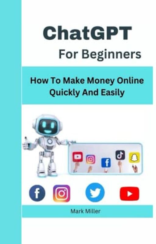 ChatGPT For Beginners: How to Make money Online quickly and Easily