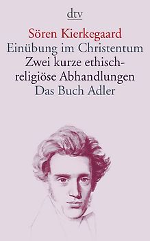 Einübung im Christentum · Zwei kurze ethisch-religiöse Abhandlungen · Das Buch Adler oder Der Begriff des Auserwählten
