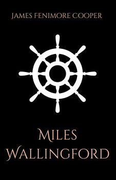 Miles Wallingford: A Maritime Historical Fiction Novel (Annotated)