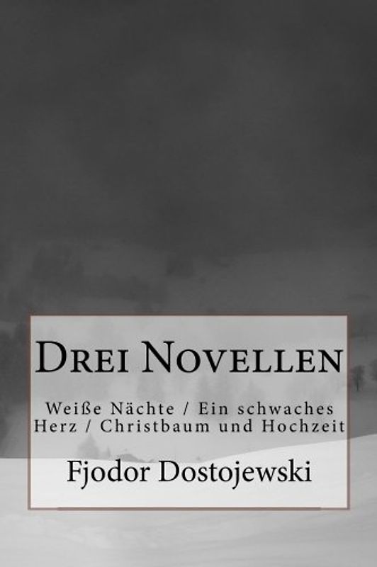 Drei Novellen: Weiße Nächte / Ein schwaches Herz / Christbaum und Hochzeit