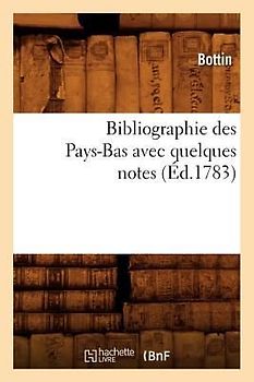 Bibliographie Des Pays-Bas Avec Quelques Notes (Éd.1783)