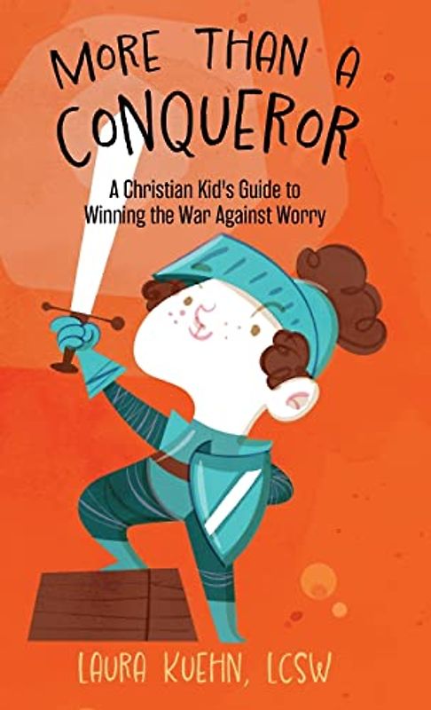 More Than a Conqueror: A Christian Kid's Guide to Winning the War Against Worry