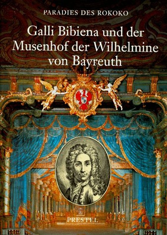 Paradies des Rokoko / Galli Bibiena und der Musenhof der Wilhelmine von Bayreuth