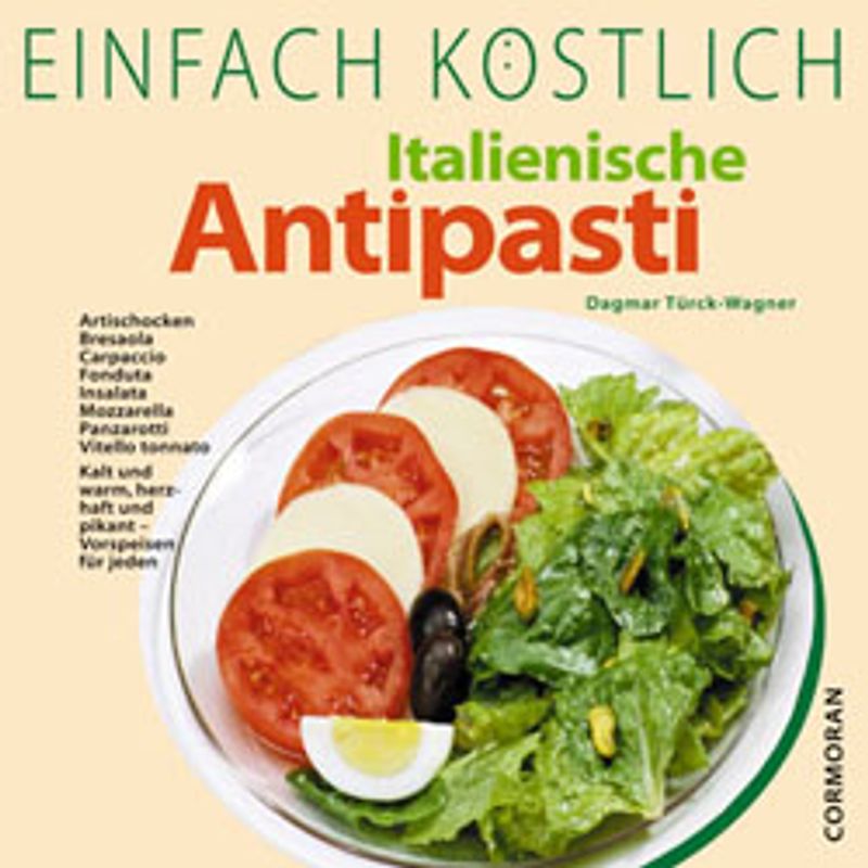 Einfach Köstlich - Italienische Antipasti. Artischocken, Bresaola, Carpaccio, Fonduta, Insalata, Mozzarella, Panzarotti, Vitello tonnato