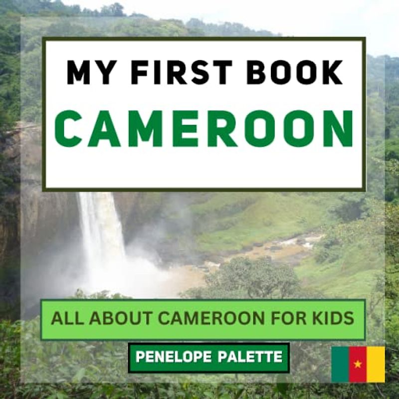 My First Book - Cameroon: All About Cameroon For Kids (My First Book - World Edition, Band 81)