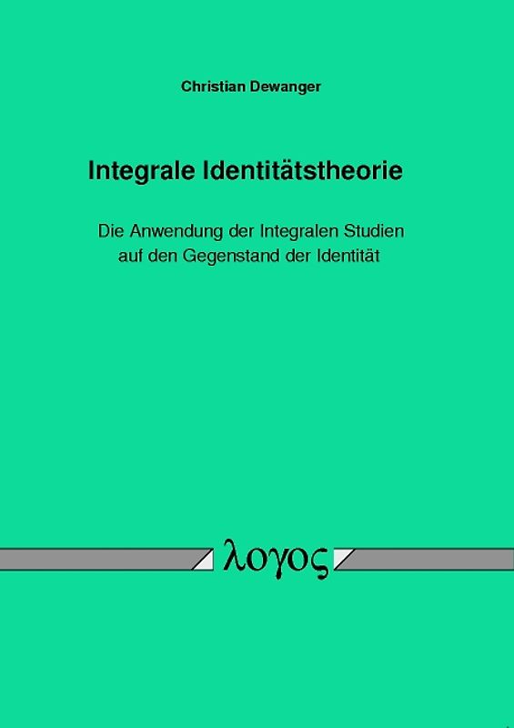 Integrale Identitätstheorie â Die Anwendung der Integralen Studien auf den Gegenstand der Identität