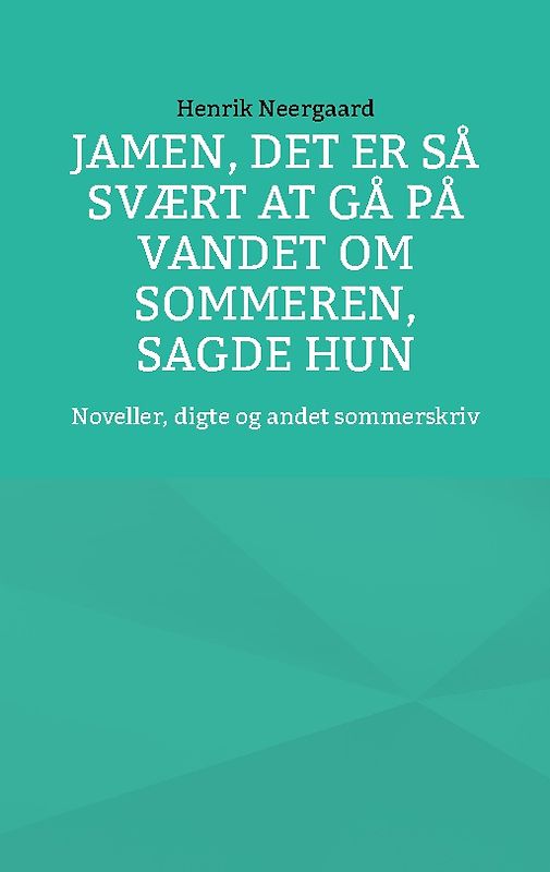 Jamen, det er så svært at gå på vandet om sommeren, sagde hun