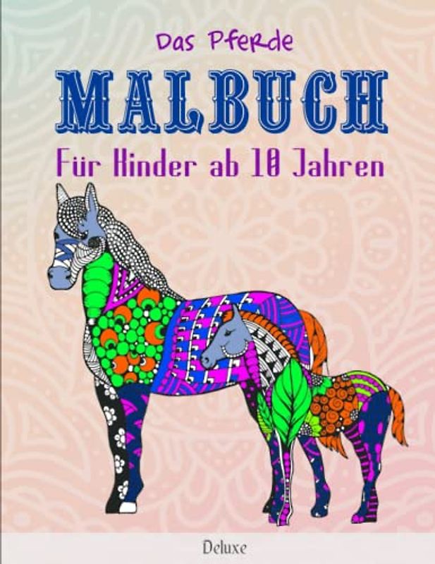 Das Pferde Malbuch Für Kinder ab 10 Jahren - Deluxe: Dieses wunderschöne Ausmalbuch dient als perfektes Geburtstagsgeschenk für Erwachsene und Mädchen | Dieses Buch Ist Für Sie