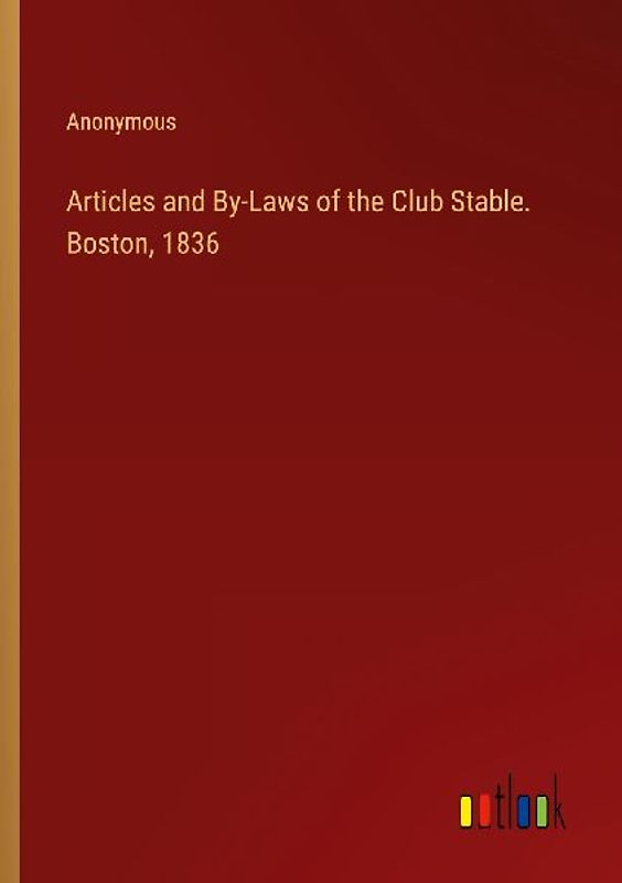 Articles and By-Laws of the Club Stable. Boston, 1836